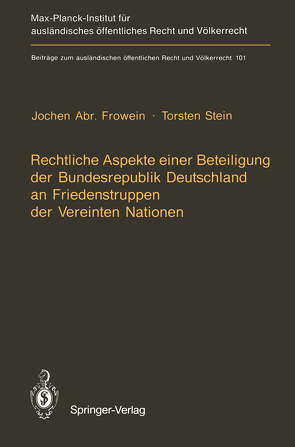 Rechtliche Aspekte einer Beteiligung der Bundesrepublik Deutschland an Friedenstruppen der Vereinten Nationen von Frowein,  Jochen A., Stein,  Torsten