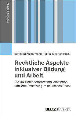 Rechtliche Aspekte inklusiver Bildung und Arbeit von Eikötter,  Mirko, Küstermann,  Burkhard