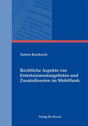 Rechtliche Aspekte von Entertainmentangeboten und Zusatzdiensten im Mobilfunk von Butchereit,  Torben