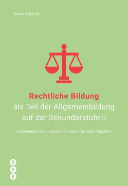 Rechtliche Bildung als Teil der Allgemeinbildung auf der Sekundarstufe II von Schmuki,  Daniel