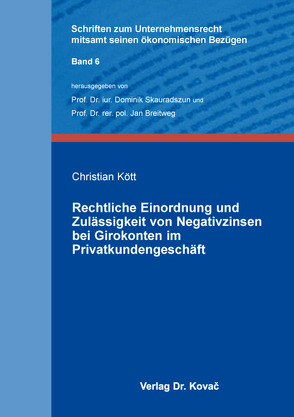 Rechtliche Einordnung und Zulässigkeit von Negativzinsen bei Girokonten im Privatkundengeschäft von Kött,  Christian