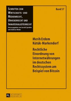 Rechtliche Einordnung von Internetwährungen im deutschen Rechtssystem am Beispiel von Bitcoin von Kütük-Markendorf,  Merih Erdem