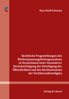 Rechtliche Fragestellungen des Höchstspannungsleitungsausbaus in Deutschland unter besonderer Berücksichtigung der Beteiligung der Öffentlichkeit und des Rechtsschutzes der Verfahrensbeteiligten von Wolff-Schekatz,  Nina