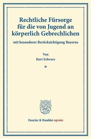 Rechtliche Fürsorge für die von Jugend an körperlich Gebrechlichen von Schwarz,  Kurt