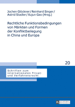 Rechtliche Funktionsbedingungen von Märkten und Formen der Konfliktbeilegung in China und Europa von Gao,  Xujun, Glöckner,  Jochen, Singer,  Reinhard, Stadler,  Astrid