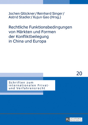 Rechtliche Funktionsbedingungen von Märkten und Formen der Konfliktbeilegung in China und Europa von Gao,  Xujun, Glöckner,  Jochen, Singer,  Reinhard, Stadler,  Astrid