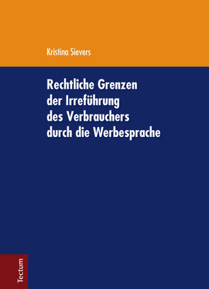 Rechtliche Grenzen der Irreführung des Verbrauchers durch die Werbesprache von Sievers,  Kristina