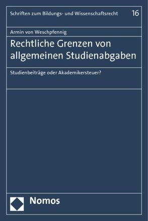 Rechtliche Grenzen von allgemeinen Studienabgaben von Weschpfennig,  Armin von