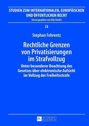 Rechtliche Grenzen von Privatisierungen im Strafvollzug von Fehrentz,  Stephan