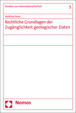 Rechtliche Grundlagen der Zugänglichkeit geologischer Daten von Rossi,  Matthias