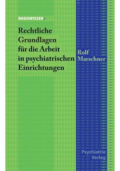 Rechtliche Grundlagen für die Arbeit in der Psychiatrie von Marschner,  Rolf