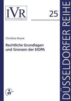 Rechtliche Grundlagen und Grenzen der EIOPA von Keune,  Christina, Looschelders,  Dirk, Michael,  Lothar