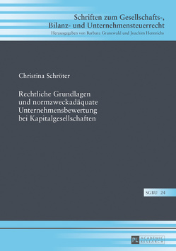 Rechtliche Grundlagen und normzweckadäquate Unternehmensbewertung bei Kapitalgesellschaften von Schröter,  Christina