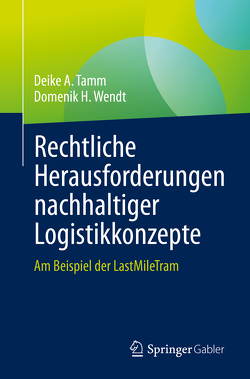 Rechtliche Herausforderungen nachhaltiger Logistikkonzepte von Tamm,  Deike A., Wendt,  Domenik H.