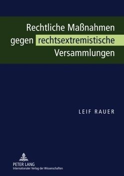 Rechtliche Maßnahmen gegen rechtsextremistische Versammlungen von Rauer,  Leif
