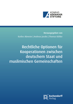 Rechtliche Optionen für Kooperationsbeziehungen zwischen deutschem Staat und muslimischen Gemeinschaften von Abmeier,  Karlies, Jacobs,  Andreas, Köhler,  Thomas