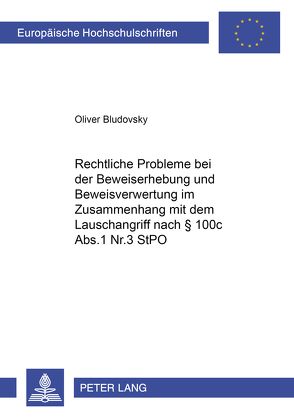 Rechtliche Probleme bei der Beweiserhebung und Beweisverwertung im Zusammenhang mit dem Lauschangriff nach § 100c Abs.1 Nr.3 StPO von Bludovsky,  Oliver