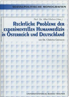 Rechtliche Probleme der experimentellen Humanmedizin in Österreich und Deutschland von Grünauer,  Christina, Radner,  Alfred