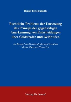 Rechtliche Probleme der Umsetzung des Prinzips der gegenseitigen Anerkennung von Entscheidungen über Geldstrafen und Geldbußen von Bovenschulte,  Bernd