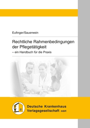 Rechtliche Rahmenbedingungen der Pflegetätigkeit von Eufinger,  Alexander, Sauerwein,  Dieter