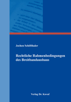 Rechtliche Rahmenbedingungen des Breitbandausbaus von Schöfthaler,  Jochen