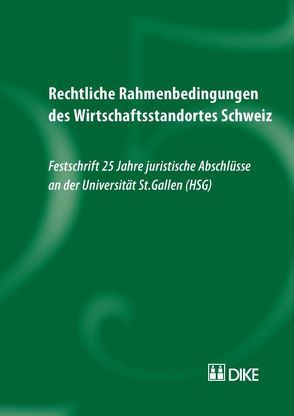 Rechtliche Rahmenbedingungen des Wirtschaftsstandortes Schweiz. von Rechtswissenschaftlichen Abteilung d. Universität St. Gallen