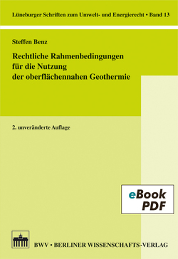 Rechtliche Rahmenbedingungen für die Nutzung der oberflächennahen Geothermie von Benz,  Steffen