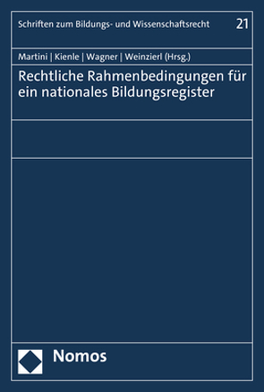 Rechtliche Rahmenbedingungen für ein nationales Bildungsregister von Kienle,  Thomas, Martini,  Mario, Wagner,  David, Weinzierl,  Quirin