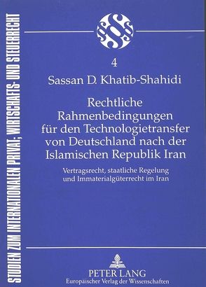 Rechtliche Rahmenbedingungen für den Technologietransfer von Deutschland nach der Islamischen Republik Iran von Khatib-Shahidi,  Sassan