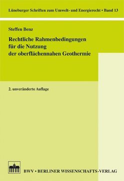 Rechtliche Rahmenbedingungen für die Nutzung der oberflächennahen Geothermie von Benz,  Steffen