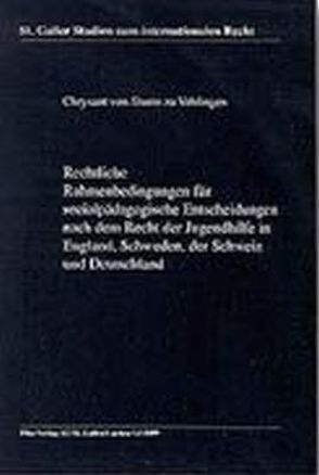 Rechtliche Rahmenbedingungen für sozialpädagogische Entscheidungen nach dem Recht der Jugendhilfe in England, Schweden, der Schweiz und Deutschland von Sturm zu Vehlingen,  Chrysant von