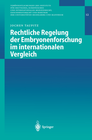 Rechtliche Regelung der Embryonenforschung im internationalen Vergleich von Brewe,  Manuela, Dvorak,  Jenny, Halasz,  Christian, Krpić-Močilar,  Thomas, Kuchta,  Jens, Kügler,  Michael, May,  Ulrich, Moeller-Hermann,  Moritz, Popp,  Wolfgang, Rittner,  Natascha, Schlüter,  Julia, Taupitz,  Jochen