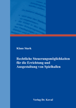 Rechtliche Steuerungsmöglichkeiten für die Errichtung und Ausgestaltung von Spielhallen von Stark,  Klaus