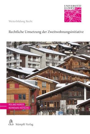 Rechtliche Umsetzung der Zweitwohnungsinitiative von Lustenberger,  Erik, Norer,  Roland, Pfaffinger,  Monika, Rossé,  Stéphanie, Rusch,  Arnold F., Rütsche,  Bernhard, Schmid,  Jörg