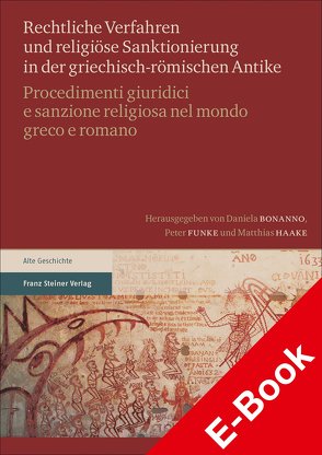 Rechtliche Verfahren und religiöse Sanktionierung in der griechisch-römischen Antike / Procedimenti giuridici e sanzione religiosa nel mondo greco e romano von Bonanno,  Daniela, Funke,  Peter, Haake,  Matthias