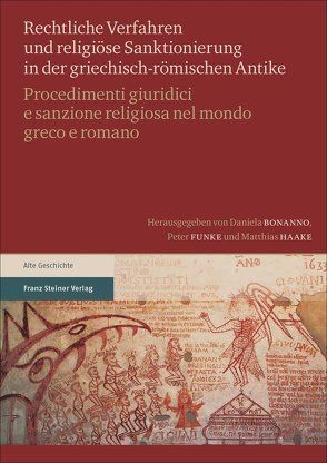 Rechtliche Verfahren und religiöse Sanktionierung in der griechisch-römischen Antike / Procedimenti giuridici e sanzione religiosa nel mondo greco e romano von Bonanno,  Daniela, Funke,  Peter, Haake,  Matthias