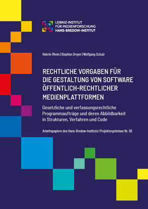 Rechtliche Vorgaben für die Gestaltung von Soft- ware öffentlich-rechtlicher Medienplattformen. Gesetzliche und verfassungsrechtliche Programmauf- träge und deren Abbildbarkeit in Strukturen, Verfahren und Code. von Dreyer,  Stephan, Rhein,  Valérie, Schulz,  Wolfgang