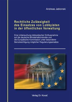 Rechtliche Zulässigkeit des Einsatzes von Lobbyisten in der öffentlichen Verwaltung von Jablonski,  Andreas