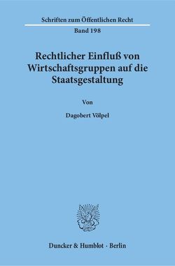 Rechtlicher Einfluß von Wirtschaftsgruppen auf die Staatsgestaltung. von Völpel,  Dagobert