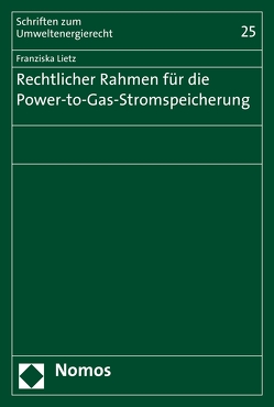 Rechtlicher Rahmen für die Power-to-Gas-Stromspeicherung von Lietz,  Franziska