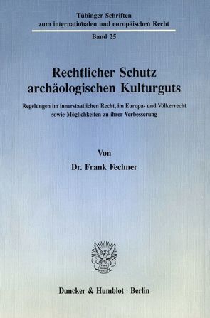 Rechtlicher Schutz archäologischen Kulturguts. von Fechner,  Frank