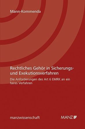 Rechtliches Gehör in Sicherungs- und Exekutionsverfahren von Mann-Kommenda,  Manfred