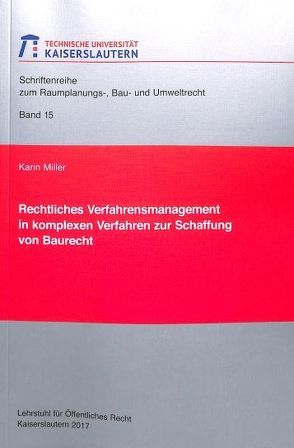 Rechtliches Verfahrensmanagement in komplexen Verfahren zur Schaffung von Baurecht von Miller,  Karin