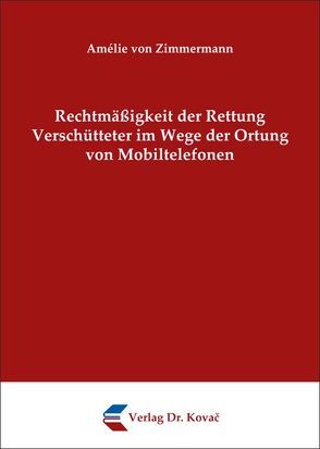 Rechtmäßigkeit der Rettung Verschütteter im Wege der Ortung von Mobiltelefonen von Zimmermann,  Amélie von