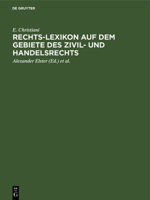 Rechts-Lexikon auf dem Gebiete des Zivil- und Handelsrechts von Christiani,  E., Elster,  Alexander, Hoormann,  Hugo, Krause,  Georg