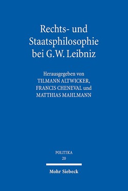 Rechts- und Staatsphilosophie bei G.W. Leibniz von Altwicker,  Tilmann, Cheneval,  Francis, Mahlmann,  Matthias