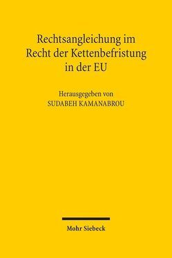 Rechtsangleichung im Recht der Kettenbefristung in der EU von Kamanabrou,  Sudabeh