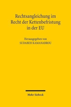 Rechtsangleichung im Recht der Kettenbefristung in der EU von Kamanabrou,  Sudabeh