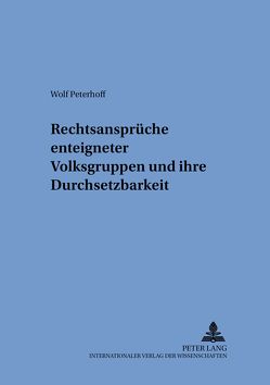 Rechtsansprüche enteigneter Volksgruppen und ihre Durchsetzbarkeit von Peterhoff,  Wolf