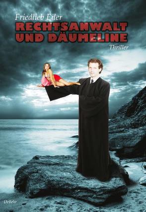 Rechtsanwalt und Däumeline – Thriller von DeBehr,  Verlag, Eiler,  Friedlieb